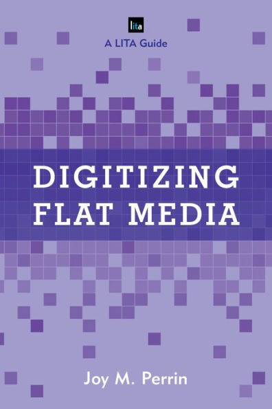 Digitizing Flat Media: Principles and Practices