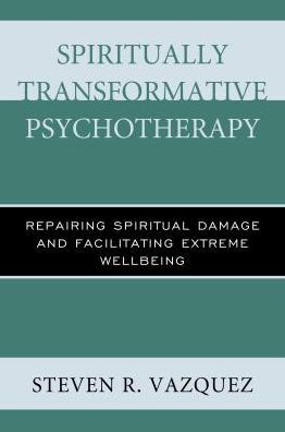 Spiritually Transformative Psychotherapy: Repairing Spiritual Damage and Facilitating Extreme Wellbeing