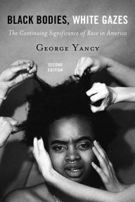 Title: Black Bodies, White Gazes: The Continuing Significance of Race in America, Author: George Yancy professor of philosophy