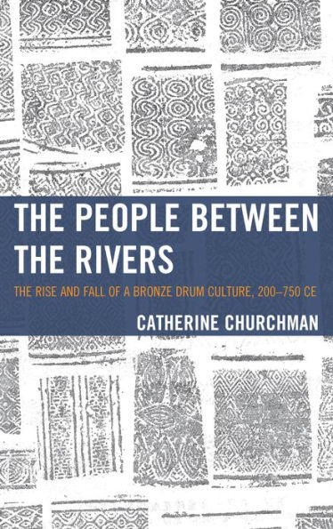 The People between the Rivers: The Rise and Fall of a Bronze Drum Culture, 200-750 CE