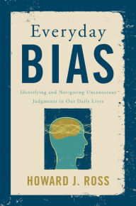 Title: Everyday Bias: Identifying and Navigating Unconscious Judgments in Our Daily Lives, Author: Howard J. Ross