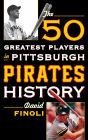 The 50 Greatest Players in Pittsburgh Pirates History