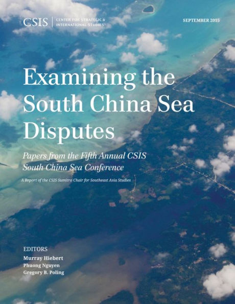 Examining the South China Sea Disputes: Papers from Fifth Annual CSIS Conference
