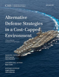 Title: Alternative Defense Strategies in a Cost-Capped Environment, Author: Mark F. Cancian