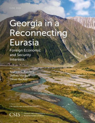 Title: Georgia in a Reconnecting Eurasia: Foreign Economic and Security Interests, Author: Andrew C. Kuchins