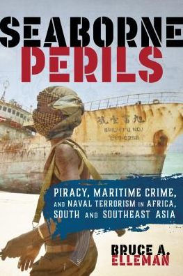 Seaborne Perils: Piracy, Maritime Crime, and Naval Terrorism Africa, South Asia, Southeast Asia