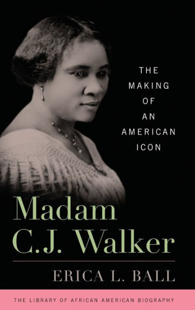 Madam C.J. Walker: The Making of an American Icon by Erica Ball ...