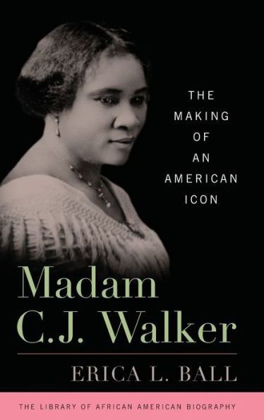 Madam C.J. Walker: The Making of an American Icon