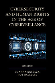 Title: Cybersecurity and Human Rights in the Age of Cyberveillance, Author: Joanna Kulesza