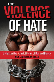Title: The Violence of Hate: Understanding Harmful Forms of Bias and Bigotry / Edition 4, Author: Jack Levin