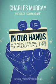 Title: In Our Hands: A Plan to Replace the Welfare State, Author: Charles Murray