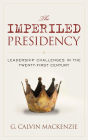 The Imperiled Presidency: Leadership Challenges in the Twenty-First Century