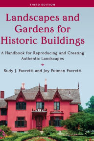 Title: Landscapes and Gardens for Historic Buildings: A Handbook for Reproducing and Creating Authentic Landscapes, Author: Rudy J. Favretti