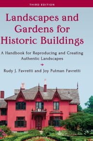 Title: Landscapes and Gardens for Historic Buildings: A Handbook for Reproducing and Creating Authentic Landscapes, Author: Rudy J. Favretti