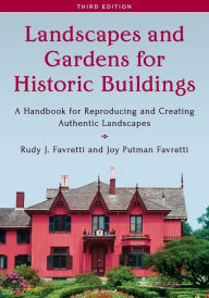 Title: Landscapes and Gardens for Historic Buildings: A Handbook for Reproducing and Creating Authentic Landscapes, Author: Rudy J. Favretti