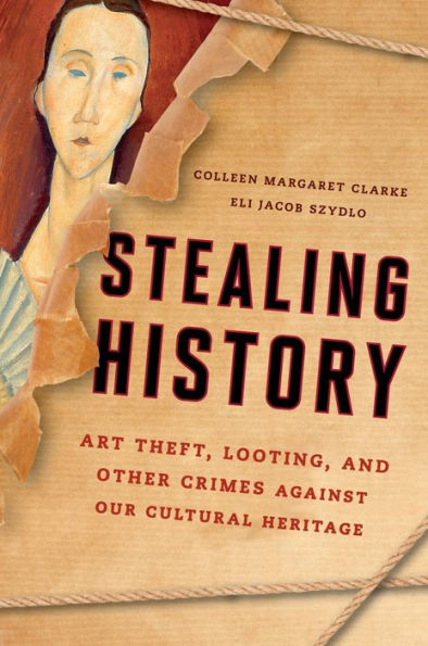 Stealing History: Art Theft, Looting, and Other Crimes Against our Cultural Heritage