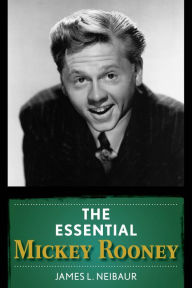 Title: The Essential Mickey Rooney, Author: James L. Neibaur