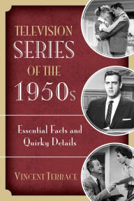 Title: Television Series of the 1950s: Essential Facts and Quirky Details, Author: Vincent Terrace