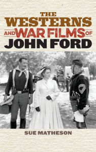Title: The Westerns and War Films of John Ford, Author: Sue Matheson