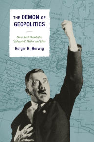 Title: The Demon of Geopolitics: How Karl Haushofer 