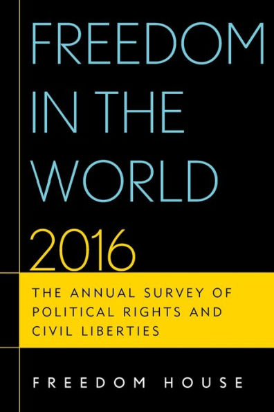 Freedom The World 2016: Annual Survey of Political Rights and Civil Liberties