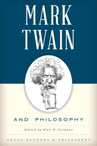 Title: Mark Twain and Philosophy, Author: Alan Goldman