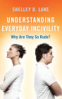Understanding Everyday Incivility: Why Are They So Rude?