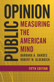 Title: Public Opinion: Measuring the American Mind / Edition 5, Author: Barbara A. Bardes University of Cincinnati