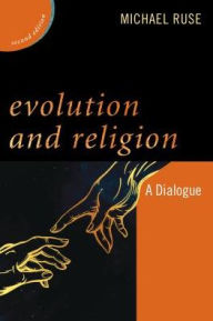 Title: Evolution and Religion: A Dialogue, Author: Michael Ruse Florida State University