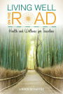 Living Well on the Road: Health and Wellness for Travelers