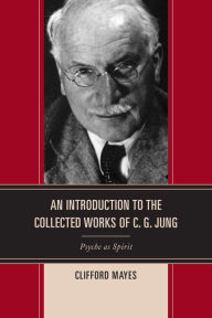 Title: An Introduction to the Collected Works of C. G. Jung: Psyche as Spirit, Author: Clifford Mayes