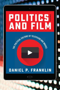 Title: Politics and Film: The Political Culture of Television and Movies, Author: Daniel P. Franklin