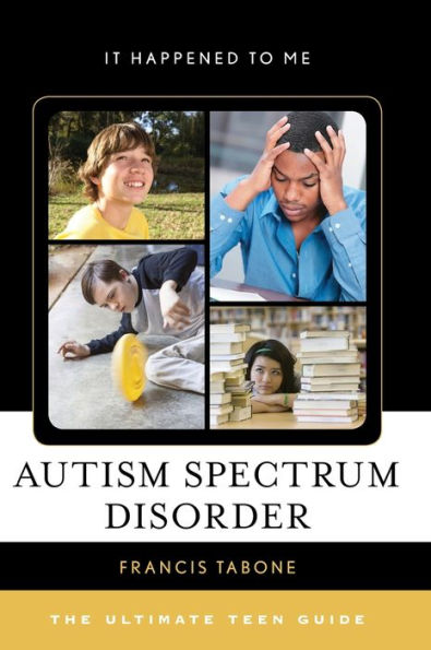 Autism Spectrum Disorder: The Ultimate Teen Guide