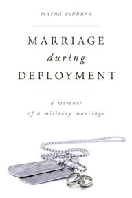 Title: Marriage During Deployment: A Memoir of a Military Marriage, Author: Marna Ashburn