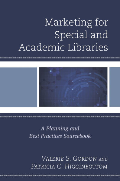 Marketing for Special and Academic Libraries: A Planning Best Practices Sourcebook