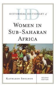 Title: Historical Dictionary of Women in Sub-Saharan Africa, Author: Kathleen Sheldon University of California,