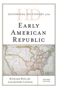 Title: Historical Dictionary of the Early American Republic, Author: Richard Buel Jr.