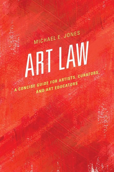 Art Law: A Concise Guide for Artists, Curators, and Educators