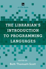 Title: The Librarian's Introduction to Programming Languages: A LITA Guide, Author: Beth Thomsett-Scott