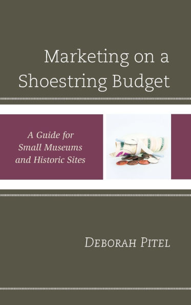 Marketing on a Shoestring Budget: A Guide for Small Museums and Historic Sites