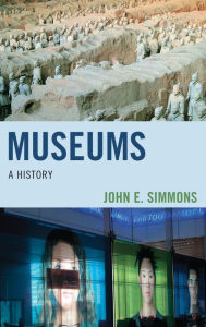 Title: Museums: A History, Author: John E. Simmons