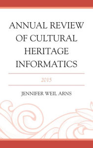 Title: Annual Review of Cultural Heritage Informatics: 2015, Author: Philip Pomper