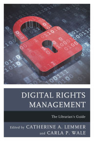 Title: Digital Rights Management: The Librarian's Guide, Author: Catherine A. Lemmer