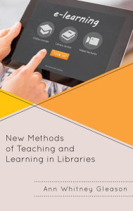 Title: New Methods of Teaching and Learning in Libraries, Author: Ann Whitney Gleason