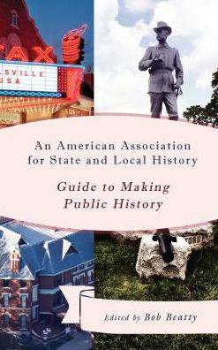 An American Association for State and Local History Guide to Making Public