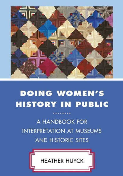 Doing Women's History Public: A Handbook for Interpretation at Museums and Historic Sites