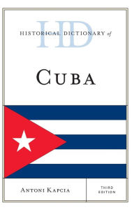 Title: Historical Dictionary of Cuba, Author: Antoni Kapcia