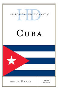 Title: Historical Dictionary of Cuba, Author: Antoni Kapcia