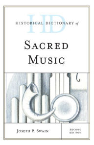 Title: Historical Dictionary of Sacred Music, Author: Joseph P. Swain