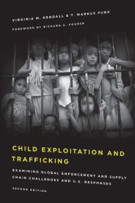 Title: Child Exploitation and Trafficking: Examining Global Enforcement and Supply Chain Challenges and U.S. Responses, Author: Virginia M. Kendall